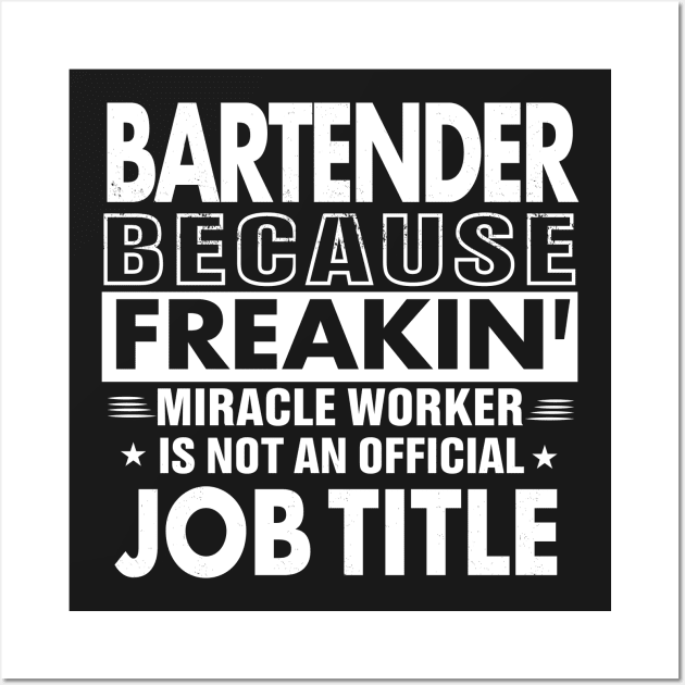 BARTENDER Funny Job title Shirt BARTENDER is freaking miracle worker Wall Art by bestsellingshirts